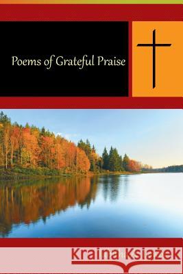 Poems of Grateful Praise Tabitha A. Lewis 9781524557744