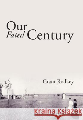 Our Fated Century Grant Rodkey 9781524558178 Xlibris