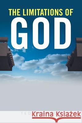 The Limitations of God Ted Johnson 9781524558550 Xlibris