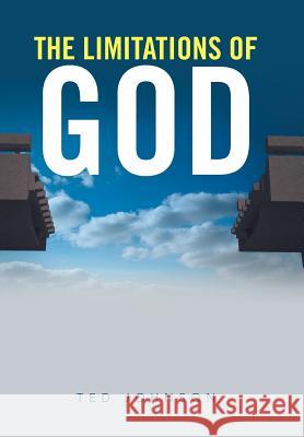 The Limitations of God Ted Johnson 9781524558567 Xlibris