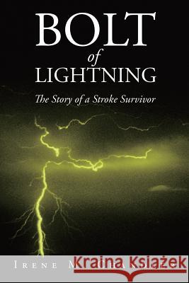 Bolt of Lightning: The Story of a Stroke Survivor Irene Chandler   9781524558970 Xlibris