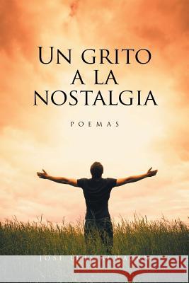 Un grito a la nostalgia: Poemas Almazan, Jose Luis 9781524559090