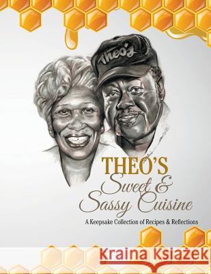 Theo's Sweet & Sassy Cuisine Linda Felton 9781524559502 Xlibris