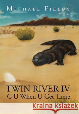 Twin River IV: C U When U Get There Michael Fields 9781524559601