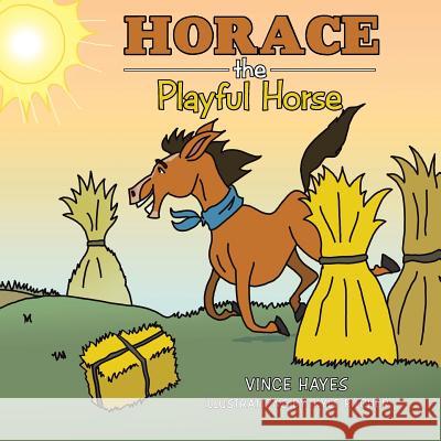 Horace the Playful Horse Vince Hayes 9781524559915