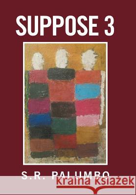 Suppose 3 S. R. Palumbo 9781524560010 Xlibris