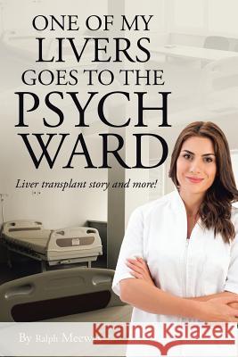 One of My Livers Goes to the Psych Ward: Liver transplant story and more! Meewes, Ralph 9781524560072