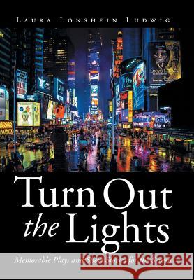 Turn Out the Lights: Memorable Plays and Short Stories for the Screen Laura Lonshein Ludwig 9781524560140