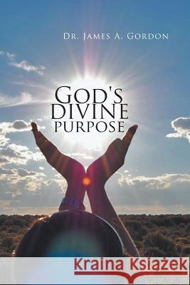 God's divine purpose Gordon, James A. 9781524560669