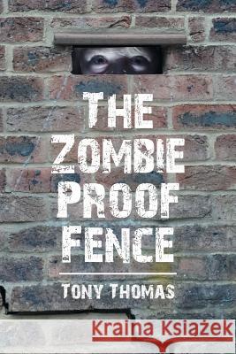 The Zombie Proof Fence Tony Thomas 9781524561185 Xlibris