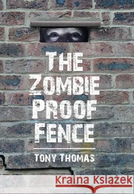 The Zombie Proof Fence Tony Thomas 9781524561192 Xlibris