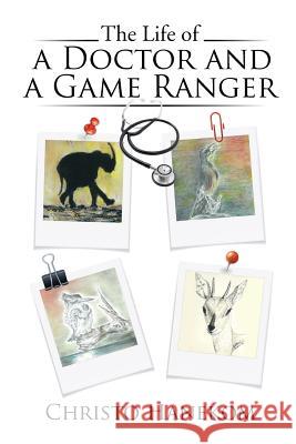 The Life of a Doctor and a Game Ranger Christo Hanekom 9781524561574