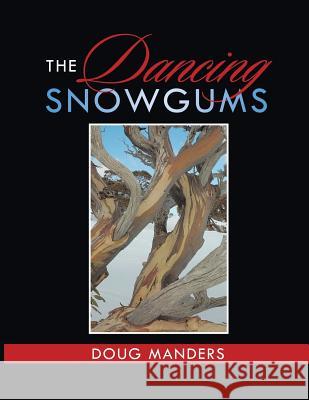 The Dancing Snowgums Doug Manders 9781524562113 Xlibris