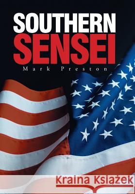 Southern Sensei Mark Preston 9781524562526 Xlibris