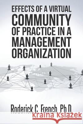 Effects of a Virtual Community of Practice in a Management-Consulting Organization Roderick C. French 9781524563202