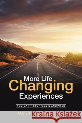 More Life Changing Experiences: You Can't Stop God's Anointed Coys Thomas 9781524563226