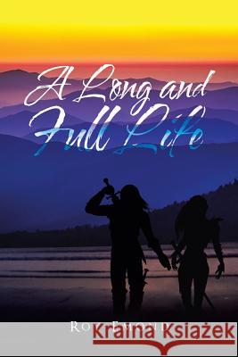 A Long and Full Life Roy Emond 9781524563653