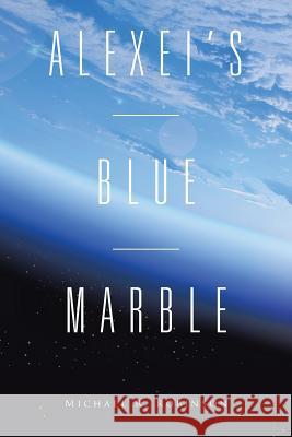 Alexei's Blue Marble Michael R Robinson 9781524563721