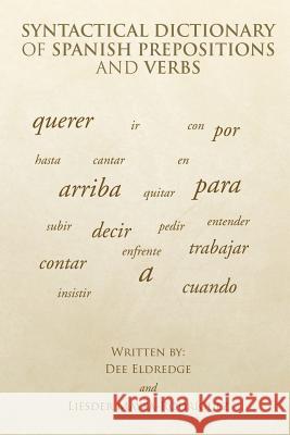 Syntactical Dictionary of Spanish Prepositions and Verbs Dee Eldredge, Liesder Mayea-Rodríguez 9781524563929 Xlibris