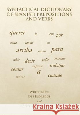 Syntactical Dictionary of Spanish Prepositions and Verbs Dee Eldredge, Liesder Mayea-Rodríguez 9781524563936 Xlibris