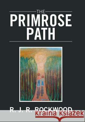 The Primrose Path R. J. R. Rockwood 9781524564797 Xlibris