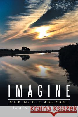 Imagine: One Man's Journey James G Cullinane 9781524565435