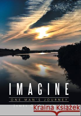 Imagine: One Man's Journey James G Cullinane 9781524565442
