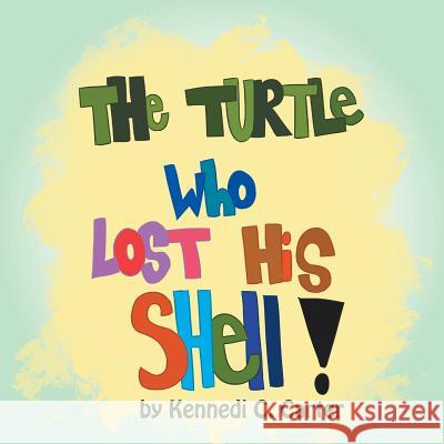 The Turtle Who Lost His Shell Kennedi C. Carter 9781524566203