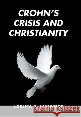 Crohn's Crisis and Christianity Loretta D. Eastwood 9781524566784 Xlibris