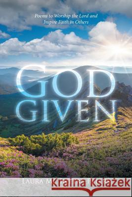 God given: Poems to Worship the Lord and Inspire Faith in Others Laura MC Intyre-Peters 9781524566852
