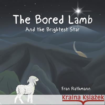 The Bored Lamb: And the Brightest Star Fran Rathmann 9781524567767 Xlibris