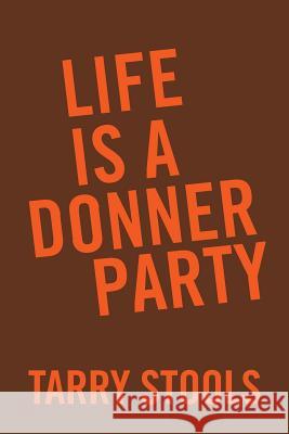 Life Is a Donner Party Tarry Stools 9781524568443 Xlibris