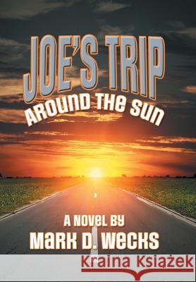 Joe's Trip Around the Sun Mark D. Wecks 9781524568757 Xlibris