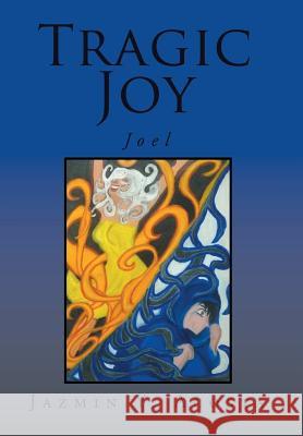 Tragic Joy: Joel Jazmin y. Acosta 9781524569419 Xlibris