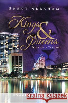 Kings & Queens Brent Abraham 9781524569921 Xlibris