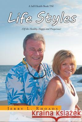 Lifestyles: (Of the Healthy, Happy and Properous) Rhoads, Jerry L. 9781524570286