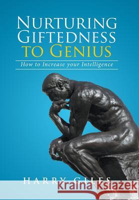 Nurturing Giftedness to Genius: How to Increase Your Intelligence Harry Giles 9781524570651 Xlibris