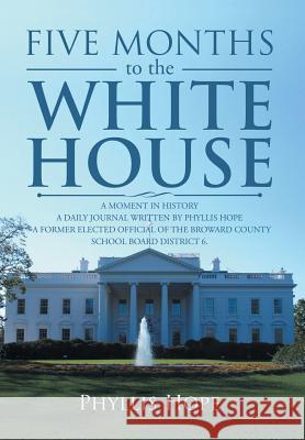 Five Months to the White House: A Moment in History Phyllis Hope 9781524571313