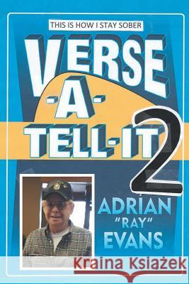 Verse-A-Tell-It-2: This Is How I Stay Sober Adrian Evans 9781524571948 Xlibris