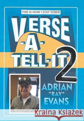 Verse-A-Tell-It-2: This Is How I Stay Sober Adrian Evans 9781524571955 Xlibris