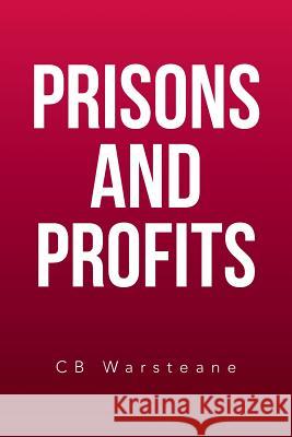 Prisons and Profits Cb Warsteane 9781524572280 Xlibris