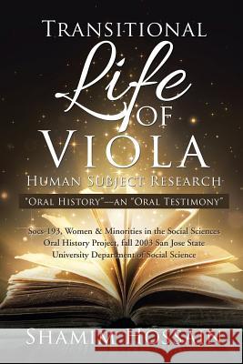 Transitional Life of Viola: Oral History--an Oral Testimony Hossain, Shamim 9781524573232