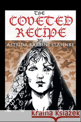 The Coveted Recipe Astrida B. Stahnke 9781524573843