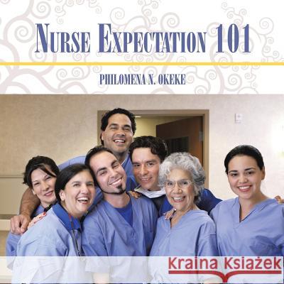 Nurse Expectation 101 Philomena N. Okeke 9781524574024