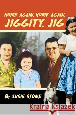 Home Again, Home Again, Jiggity, Jig Susie Stone 9781524574536 Xlibris