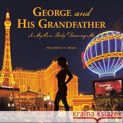 George and His Grandfather: Is My Own Body Deceiving Me Philomena N. Okeke 9781524574574