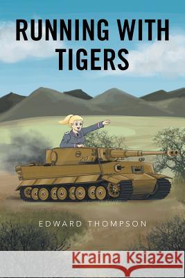 Running with Tigers Edward Thompson 9781524574918 Xlibris