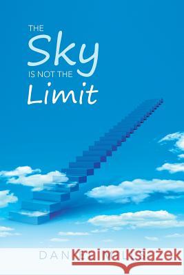 The Sky Is Not the Limit Daniel Mills 9781524575458