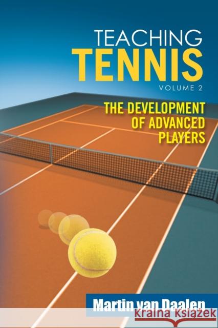 Teaching Tennis Volume 2: The Development of Advanced Players Martin Va 9781524575816 Xlibris