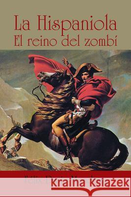 La hispaniola: El reino del zombí Mendoza, Félix Darío 9781524576097 Xlibris